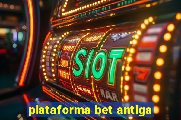 plataforma bet antiga